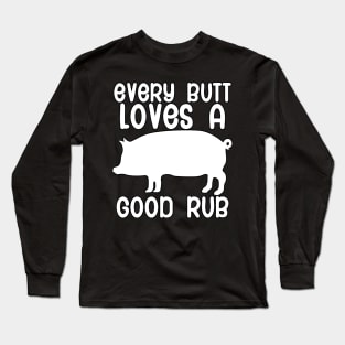 Every butt loves a good rub Long Sleeve T-Shirt